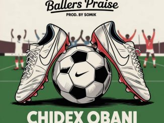 Ballers Praise - Amb Chidex Obani ft Kizito